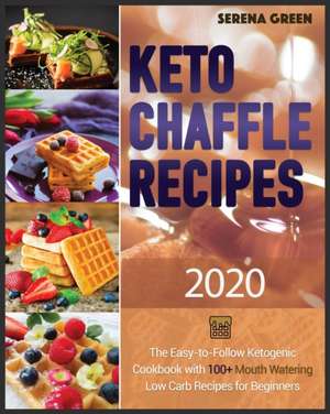 KETO CHAFFLE RECIPES ¬2020 de Serena Green