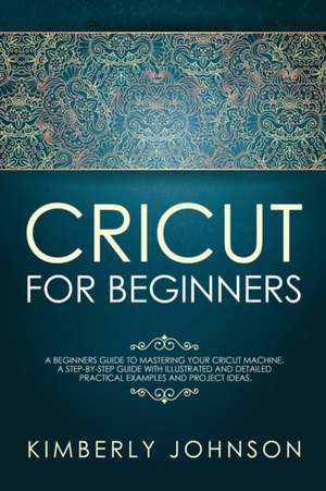 Cricut for Beginners de Kimberly Johnson