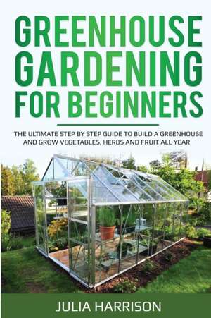 GREENHOUSE GARDENING FOR BEGINNERS de Julia Harrison