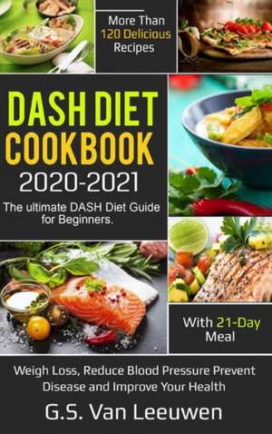 DASH Diet Cookbook 2020-21 de G. S. van Leeuwen