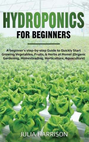 HYDROPONICS FOR BEGINNERS de Julia Harrison