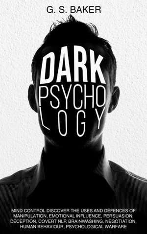 DARK PSYCHOLOGY Mind Control de G. S. Baker