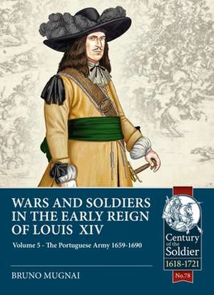 Wars and Soldiers in the Early Reign of Louis XIV de Bruno Mugnai