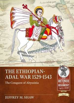 The Ethiopian-Adal War 1529-1543 de Jeffrey M Shaw