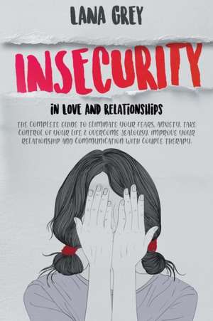 Insecurity in Love & Relationships de Lana Grey