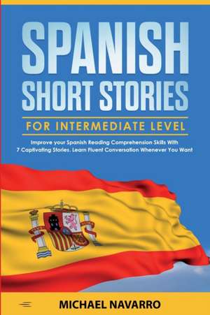 Spanish Short Stories for Intermediate Level de Michael Navarro