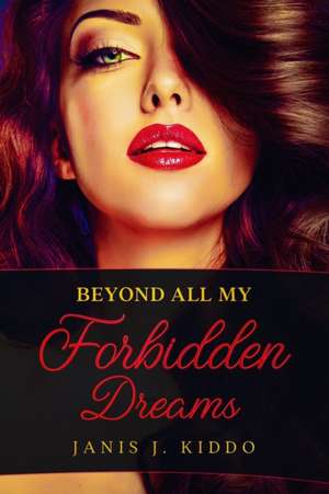 Beyond All My Forbidden Dreams de Janis J. Kiddo