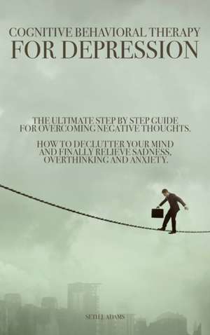 Cognitive Behavioral Therapy for Depression de Seth J. Adams