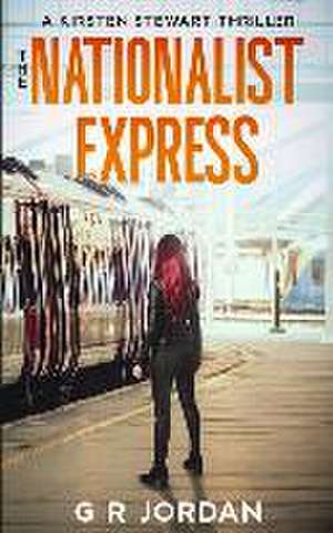 The Nationalist Express: A Kirsten Stewart Thriller de G. R. Jordan