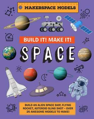 Build It! Make It! SPACE de Rob Ives