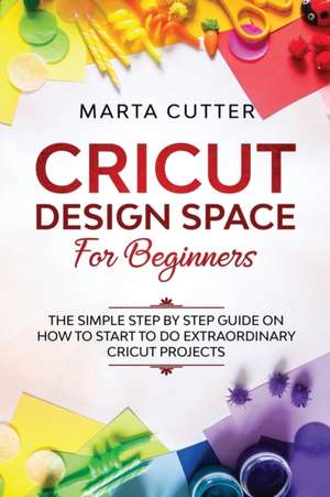 Cricut Design Space For Beginners de Marta Cutter