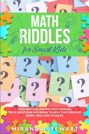 Math Riddles For Smart Kids de Miranda Stewart