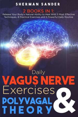 Daily Vagus Nerve Exercises and Polyvagal Theory 2 Books in 1 de Sherman Sander