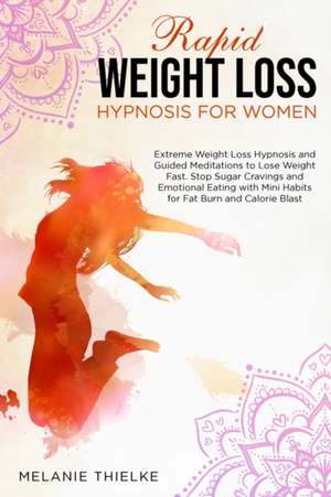 Rapid Weight Loss Hypnosis for Women de Melanie Thielke