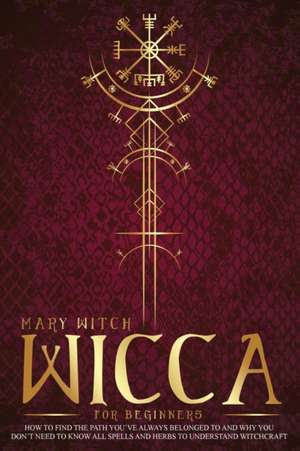 WICCA FOR BEGINNERS de Mary Witch