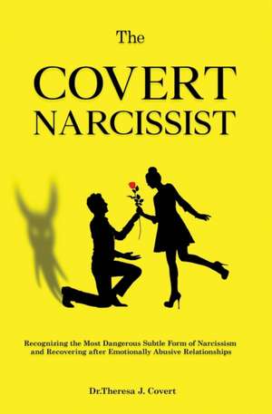 The Covert Narcissist de Theresa J. Covert