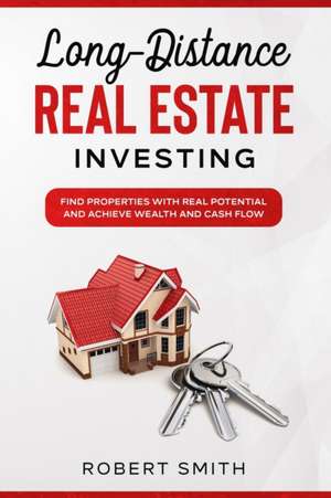 Long-Distance Real Estate Investing de Robert Smith