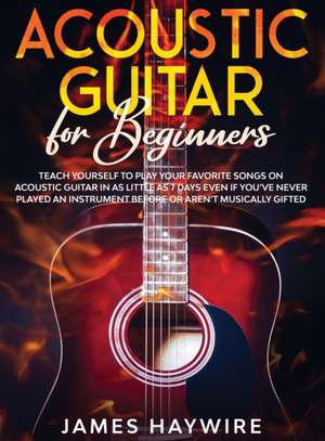 Acoustic Guitar for Beginners de James Haywire