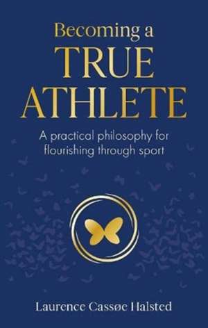 Becoming a True Athlete de Laurence Halsted