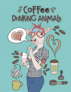 Coffee Drinking Animals: A Playful Coffee Recipe Guide Coloring Book with Stress Relieving Fashion Animals for Coffee Snobs de Lemon Tree Coloring