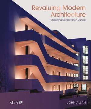 Revaluing Modern Architecture: Changing conservation culture de John Allan