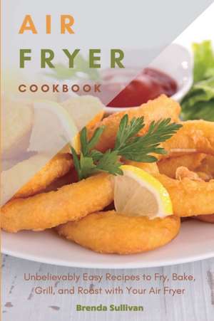 AIR FRYER COOKBOOK de Brenda Sullivan