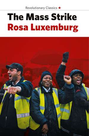 The Mass Strike, the Political Party and the Trade Unions de Rosa Luxemburg