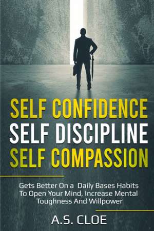 SELF CONFIDENCE SELF DISCIPLINE SELF COMPASSION de A. S. Cloe