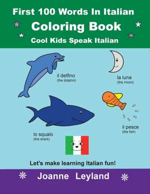 First 100 Words In Italian Coloring Book Cool Kids Speak Italian de Joanne Leyland