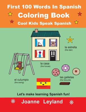 First 100 Words In Spanish Coloring Book Cool Kids Speak Spanish de Joanne Leyland