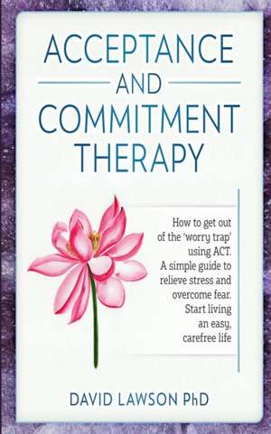 Acceptance and Commitment Therapy de David Lawson