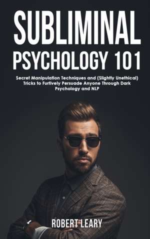 Subliminal Psychology 101 de Robert Leary