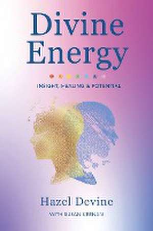 Divine Energy Insight, Healing & Potential de Hazel Devine