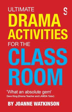 Ultimate Drama Activities for the Classroom de Joanne Watkinson