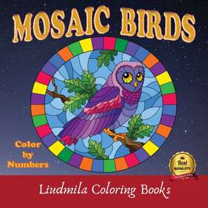 Mosaic Birds Color by Numbers de Liudmila Coloring Books