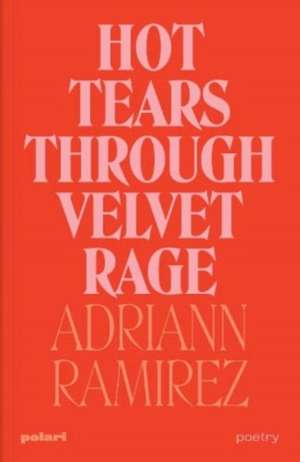 Hot Tears Through Velvet Rage de Adriann Ramirez