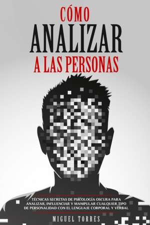 Cómo Analizar A Las Personas de Miguel Torres