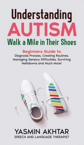 Understanding Autism Walk a Mile in Their Shoes de Yasmin Akhtar