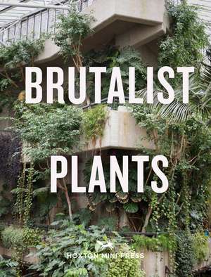 Brutalist Plants de Olivia Broome