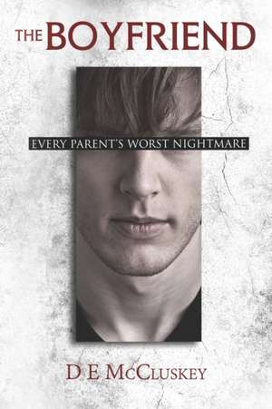 The Boyfriend: Every Parents Worst nightmare de de McCluskey