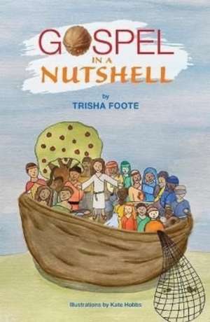 The Gospel In A Nutshell de Trisha Foote