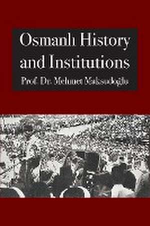 Osmanl¿ History and Institutions de Mehmet Maksudo¿lu