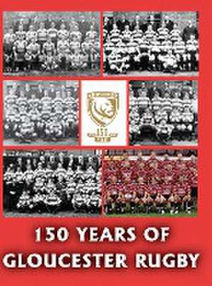 150 Years of Gloucester Rugby, 1873-2023 de Chris Collier