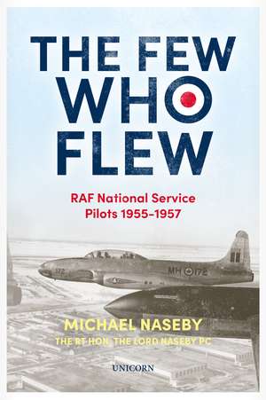 The Few Who Flew: RAF National Service Pilots 19551957 de Michael Naseby