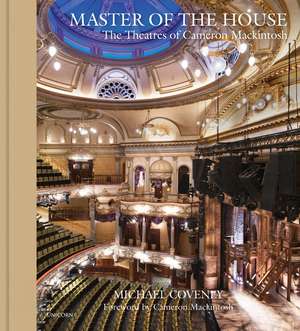 Master of the House: The Theatres of Cameron Mackintosh de Michael Coveney