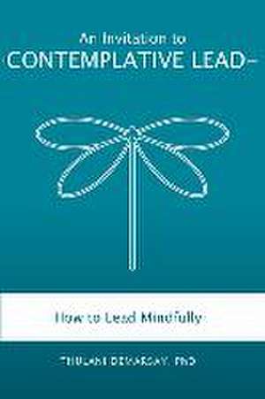 An Invitation to Contemplative Leadership: How to Lead Mindfully During Times of Crisis and Uncertainty de Thulani Demarsay