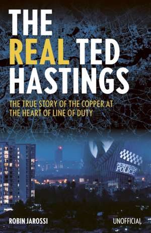 The Real Ted Hastings de Robin Jarossi