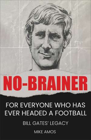 No-brainer: A Footballer's Story of Life, Love and Brain Injury de Mike Amos