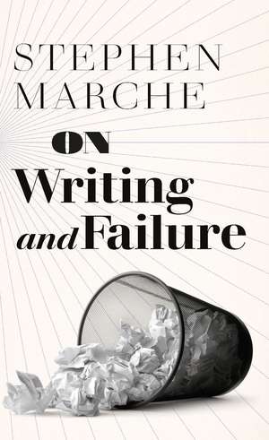 On Writing and Failure de Stephen Marche