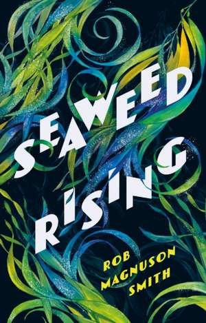 Seaweed Rising de Rob Magnuson Smith